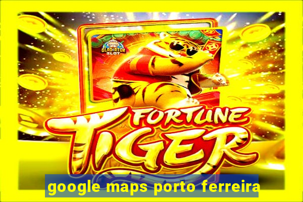 google maps porto ferreira